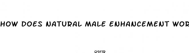 how does natural male enhancement work