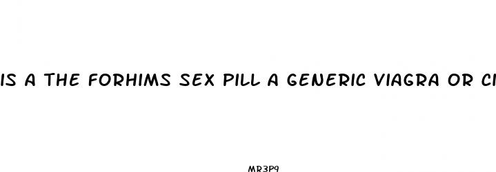 is a the forhims sex pill a generic viagra or cialis