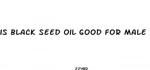 is black seed oil good for male enhancement