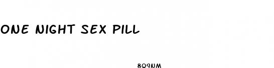 one night sex pill
