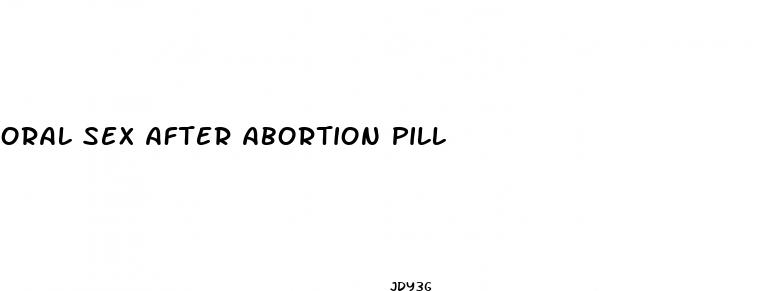 oral sex after abortion pill