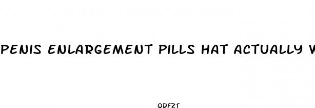penis enlargement pills hat actually worked