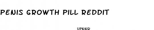 penis growth pill reddit