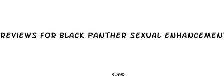 reviews for black panther sexual enhancement pills 2023