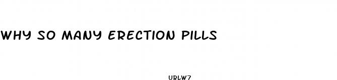 why so many erection pills