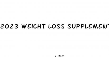 2023 weight loss supplements