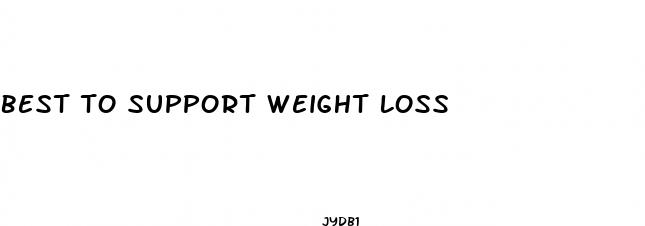 best to support weight loss