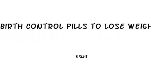 birth control pills to lose weight