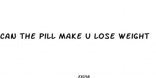 can the pill make u lose weight