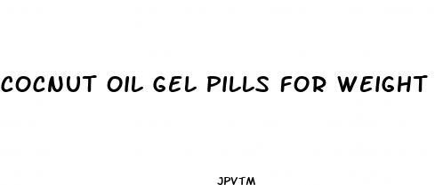 cocnut oil gel pills for weight loss