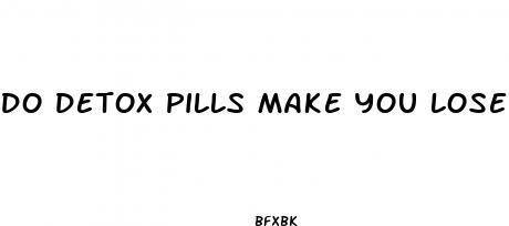 do detox pills make you lose weight