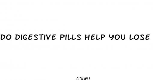 do digestive pills help you lose weight