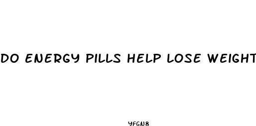 do energy pills help lose weight