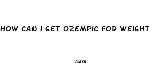 how can i get ozempic for weight loss