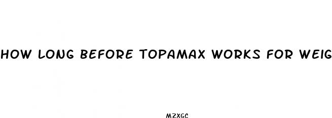 how long before topamax works for weight loss