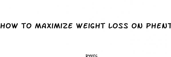 how to maximize weight loss on phentermine