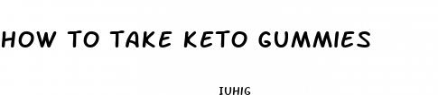 how to take keto gummies