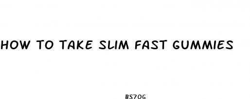 how to take slim fast gummies
