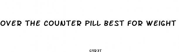 over the counter pill best for weight loss