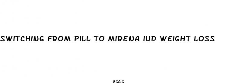 switching from pill to mirena iud weight loss