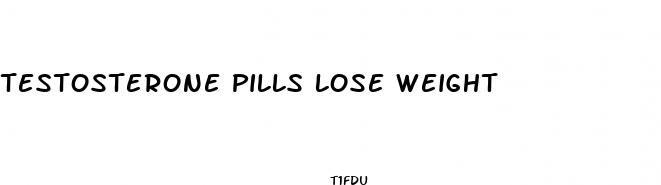 testosterone pills lose weight