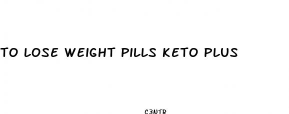 to lose weight pills keto plus