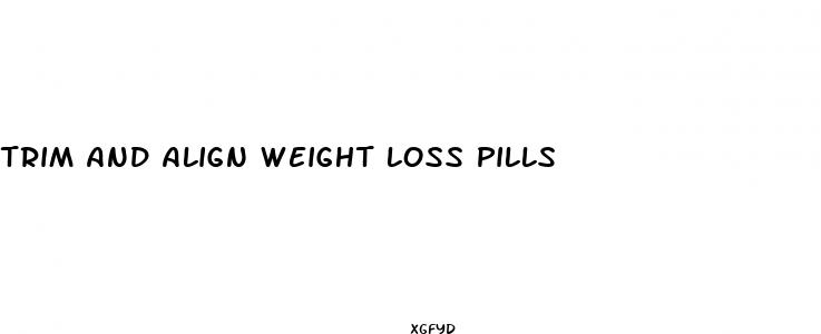 trim and align weight loss pills