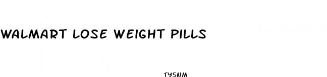 walmart lose weight pills