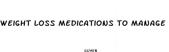 weight loss medications to manage drug induced weight gain
