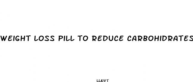 weight loss pill to reduce carbohidrates craving