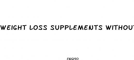 weight loss supplements without stimulants