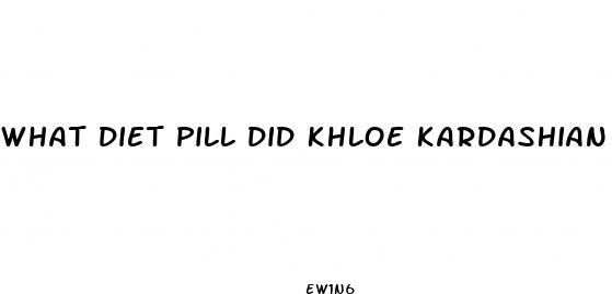 what diet pill did khloe kardashian use