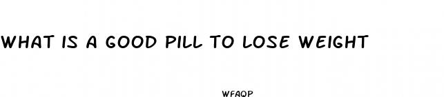what is a good pill to lose weight