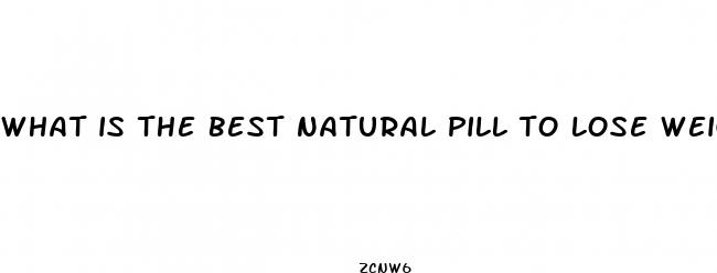 what is the best natural pill to lose weight
