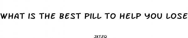 what is the best pill to help you lose weight