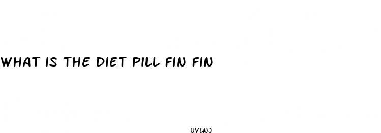 what is the diet pill fin fin