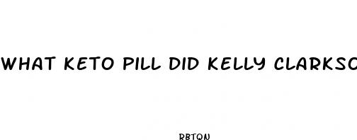 what keto pill did kelly clarkson use