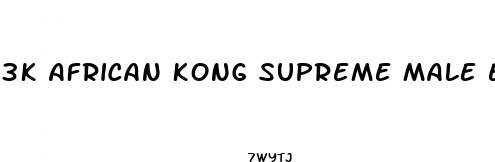 3k african kong supreme male enhancement