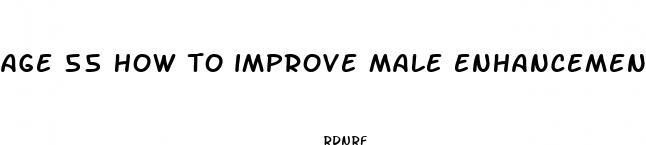 age 55 how to improve male enhancement
