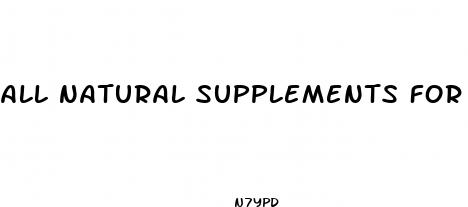 all natural supplements for male enhancement