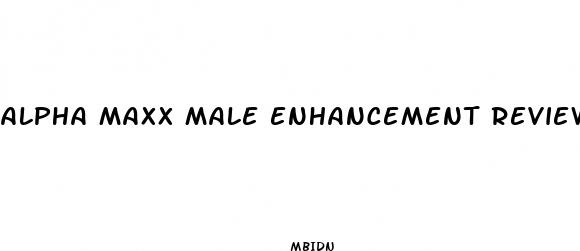 alpha maxx male enhancement reviews