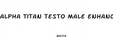 alpha titan testo male enhancement formula