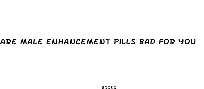 are male enhancement pills bad for you