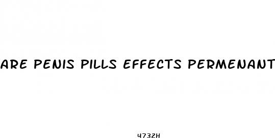 are penis pills effects permenant
