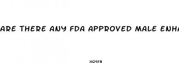 are there any fda approved male enhancement pills