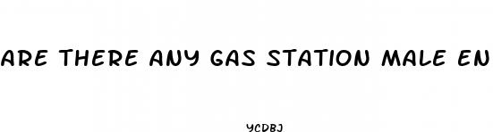 are there any gas station male enhancement products natural that work