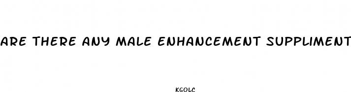 are there any male enhancement suppliments that actually work