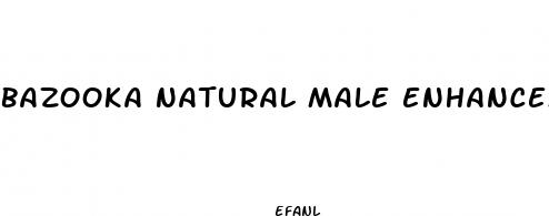 bazooka natural male enhancement