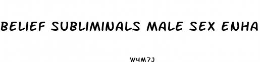 belief subliminals male sex enhancement