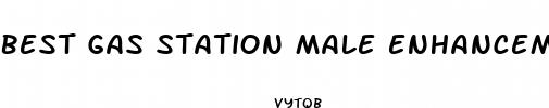 best gas station male enhancement pills